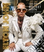 Elton John. Rocket Man in immagini, musica e parole libro