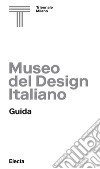 Museo del design italiano. Guida. Ediz. illustrata libro