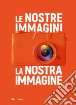 Le nostre immagini, la nostra immagine. Ediz. illustrata libro