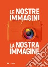 Le nostre immagini, la nostra immagine. Ediz. illustrata libro