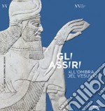 Gli Assiri all'ombra del Vesuvio. Catalogo della mostra (Napoli, 3 luglio-16 settembre 2019) libro