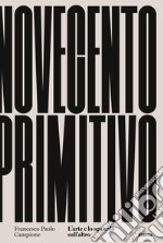 Novecento primitivo. L'arte e lo sguardo sull'altro libro