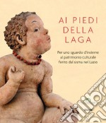 Ai piedi della Laga. Per uno sguardo d'insieme al patrimonio culturale ferito dal sisma nel Lazio. Ediz. illustrata libro