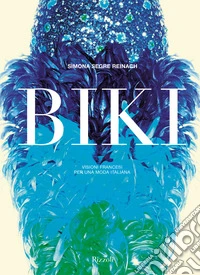 Biki. Visioni francesi per una moda italiana. Ediz. illustrata libro