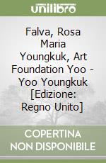Falva, Rosa Maria Youngkuk, Art Foundation Yoo - Yoo Youngkuk [Edizione: Regno Unito] libro
