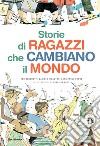 Storie di ragazzi che cambiano il mondo libro