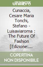 Cunaccia, Cesare Maria Tonchi, Stefano - Luisaviaroma : The Future Of Fashion [Edizione: Regno Unito] libro