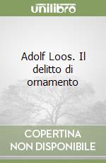 Adolf Loos. Il delitto di ornamento libro