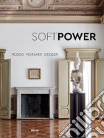 Soft Power. Rosso Morandi Ziegler. Ediz. italiana e inglese libro