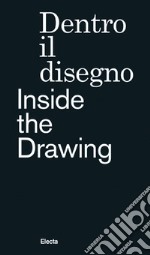 Dentro il disegno-Inside the drawing. Ediz. illustrata libro