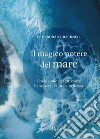 Il magico potere del mare. Fra le onde per ritrovare benessere, salute e bellezza libro