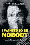 I wanted to be nobody. The right to be forgotten, Web reputation, and fake news: my fight to change the rules of the Internet libro