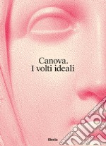 Canova. I volti ideali. Ediz. illustrata libro