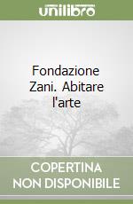 Fondazione Zani. Abitare l'arte