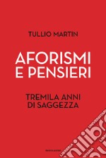 Aforismi e pensieri. Tremila anni di saggezza libro