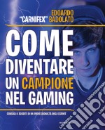 Come diventare un campione nel gaming. Consigli e segreti di un professionista degli eSport libro