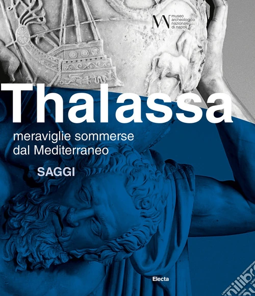 Thalassa. Meraviglie sommerse dal Mediterraneo. Saggi