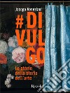 #divulgo. Le storie della storia dell'arte. Ediz. illustrata libro di Veneziani Jacopo