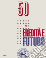 50 IULM. Eredità e futuro libro