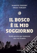 Il bosco è il mio soggiorno. Guida pratica per costruirsi una via d'uscita