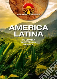 Pechino Express. America Latina. Colombia Guatemala Messico libro