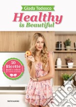 Healthy is beautiful. 50 ricette facili e veloci per vivere in forma. Ediz. illustrata libro