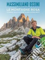 Le montagne rosa. Viaggio alla scoperta delle Dolomiti. Ediz. illustrata libro