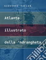 Atlante illustrato della 'ndrangheta. Ediz. illustrata libro