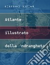 Atlante illustrato della 'ndrangheta. Ediz. illustrata libro di Tizian Giovanni