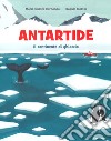 Antartide. Il continente di ghiaccio. Ediz. a colori libro