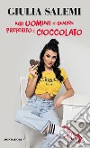 Agli uomini ho sempre preferito il cioccolato libro