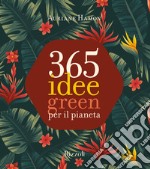 365 idee green per il pianeta. Ediz. a colori