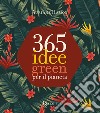 365 idee green per il pianeta. Ediz. a colori libro