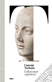 I marmi Torlonia. Collezionare capolavori
