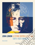 John Lennon. Le storie dietro le canzoni. Tutti i testi originali