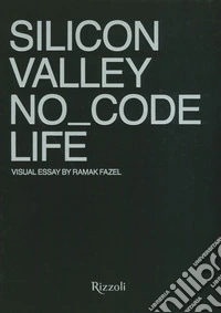 Silicon Valley. No_Code Life. Ediz. a colori