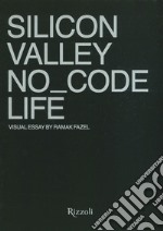 Silicon Valley. No_Code Life. Ediz. illustrata