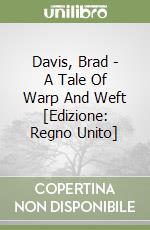 Davis, Brad  - A Tale Of Warp And Weft [Edizione: Regno Unito] libro