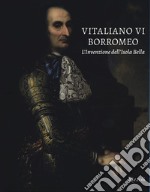 Vitaliano VI Borromeo. L'invenzione dell'Isola Bella. Ediz. illustrata