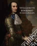 Vitaliano VI Borromeo. The invention of Isola Bella. Ediz. illustrata