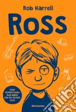 Ross. Come sopravvivere alle medie con un occhio solo libro