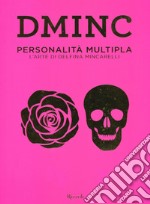 DMINC. Personalità multipla. L'arte di Delfina Mincarelli. Ediz. illustrata libro