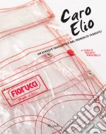 Caro Elio. Un viaggio fantastico nel mondo di Fiorucci. Ediz. illustrata