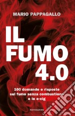 Il fumo 4.0. 100 domande e risposte sul fumo senza combustione e le e-cig libro