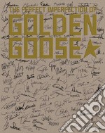 The perfect imperfection of Golden Goose. Ediz. illustrata libro