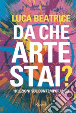 Da che arte stai? 10 lezioni sul contemporaneo. Ediz. illustrata