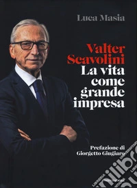 Valter Scavolini. La vita come grande impresa