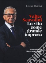 Valter Scavolini. La vita come grande impresa