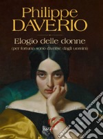 Elogio delle donne (per fortuna sono diverse dagli uomini). Ediz. illustrata libro