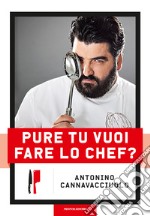 Pure tu vuoi fare lo chef? Nuova ediz. libro